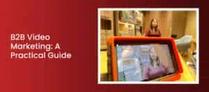 How to Make B2B Video Marketing Work for Your Business