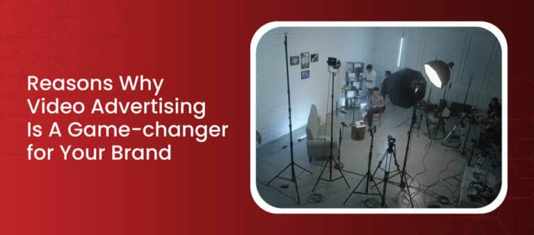Reasons-Why-Video-Advertising-Is-A-Game-changer-for-Your-Brand-v2